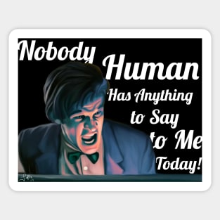 Nobody Human has Anything to Say to Me Today! Sticker